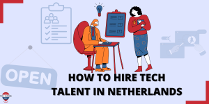 How to Hire Tech Talent in Netherlands