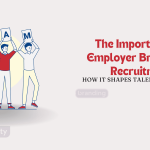 The Importance of Employer Branding in Recruitment